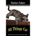 All Things Cat: Short Stories to Warm the Cat Lover's Heart