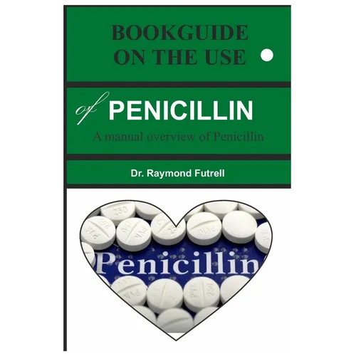 BOOKGUIDE ON THE USE of PENICILLIN: A manual overview of Penicillin - Paperback