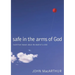 Safe in the Arms of God: Truth from Heaven about the Death of a Child