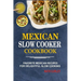 Mexican Slow Cooker Cookbook: Favorite Mexican Recipes For Delightful Slow Cooking