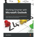 Working Smarter with Microsoft Outlook: Supercharge your office and personal productivity with expert Outlook tips and techniques
