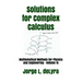 Solutions for Complex Calculus: Mathematical Methods for Physics and Engineering - Volume 1s