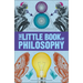 Big Ideas: The Little Book of Philosophy