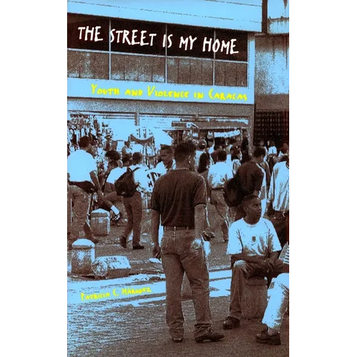 The Street Is My Home: Youth and Violence in Caracas