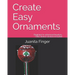 Create Easy Ornaments: Beginners to Advanced Beaders FREE EXTRA BONUS included