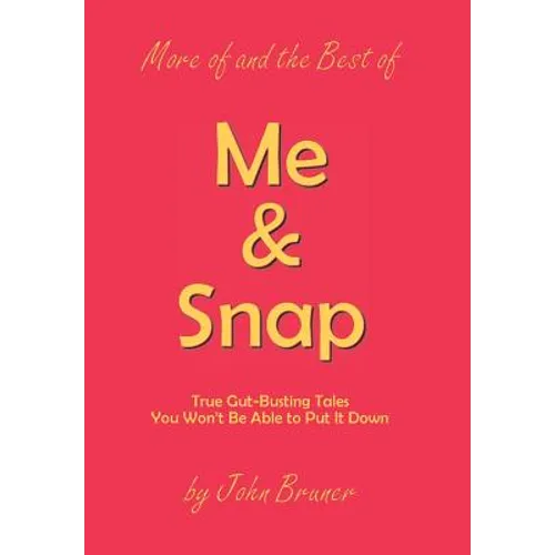 More of and the Best of Me & Snap: True Gut-Busting Tales You Won't Be Able to Put It Down