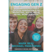 Engaging Gen Z: Lessons To Effectively Engage Generation Z Via Marketing, Social Media, Retail, Work & School