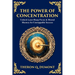The Power of Concentration: Unlock Laser-Sharp Focus & Mental Mastery for Unstoppable Success