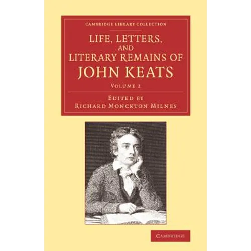 Life, Letters, and Literary Remains of John Keats