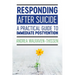 Responding After Suicide: A Practical Guide to Immediate Postvention