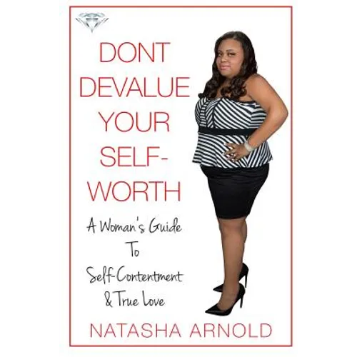 Don't Devalue Your Self-Worth: A Woman's Guide To Self-Contentment & True Love