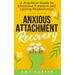 Anxious Attachment Recovery: A Practical Guide to Emotional Freedom and Lasting Relationships