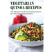 Vegetarian Quinoa Recipes: The Ultimate Guide To Cooking Quinoa For The Vegetarian Lifestyle: Gluten-Free Vegan Dinner Recipes With Quinoa