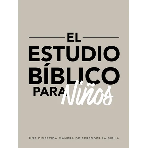 El Estudio Bíblico Para Niños: Una Divertida Manera de Aprender La Biblia