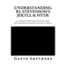 Understanding RL Stevenson's Jekyll & Hyde: A complete GCSE Study Guide for AQA, OCR and Edexcel English Literature students for exams from 2017