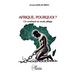 Afrique, Pourquoi ?: Un continent en mode pillage