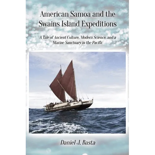 American Samoa and the Swains Island Expeditions: A Tale of Ancient Culture, Modern Science, and a Marine Sanctuary in the Pacific