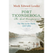 Fort Ticonderoga, the Last Campaigns: The War in the North, 1777-1783