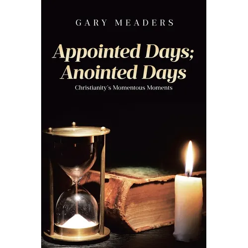 Appointed Days; Anointed Days: Christianity's Momentous Moments