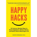 Happy Hacks: 101 Science-Backed Ways to Boost Happiness, Reduce Stress, and Build a More Meaningful Life