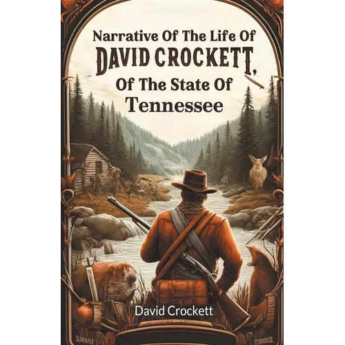 Narrative Of The Life Of David Crockett, Of The State Of Tennessee