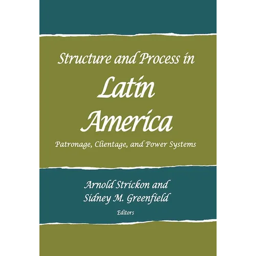 Structure and Process in Latin America: Patronage, Clientage, and Power Systems