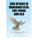 God Speaks in Bhagavad Gita: For Young and Old: Complete Book of Wisdom with 700 Gita Verses and Enchanting Stories