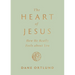The Heart of Jesus: How He Really Feels about You