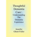 Thoughtful Dementia Care: Understanding the Dementia Experience