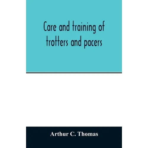 Care and training of trotters and pacers