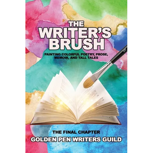 The Writer's Brush: Painting Colorful Poetry, Prose, Memoir, and Tall Tales