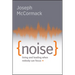 Noise: Living and Leading When Nobody Can Focus
