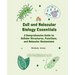 Cell and Molecular Biology Essentials: A Comprehensive Guide to Cellular Structures, Functions, and Molecular Mechanisms
