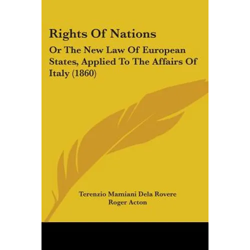 Rights Of Nations: Or The New Law Of European States, Applied To The Affairs Of Italy (1860)