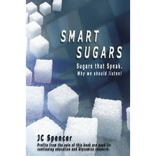 Smart Sugars: Sugars that Speak, Why We Should Listen!