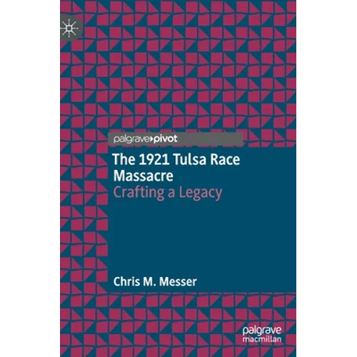 The 1921 Tulsa Race Massacre: Crafting a Legacy