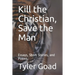 Kill the Christian, Save the Man: Essays, Short Stories, and Poems