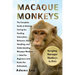 Macaque Monkeys: The Complete Guide To Raising, Caring For, Feeding, Interaction, Behavior, Health, Handling, And Understanding Macaque Monkeys - Idea