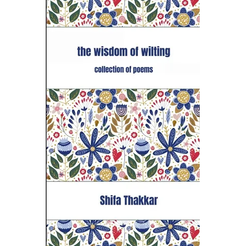 The Wisdom Of Wilting Collection of Poems
