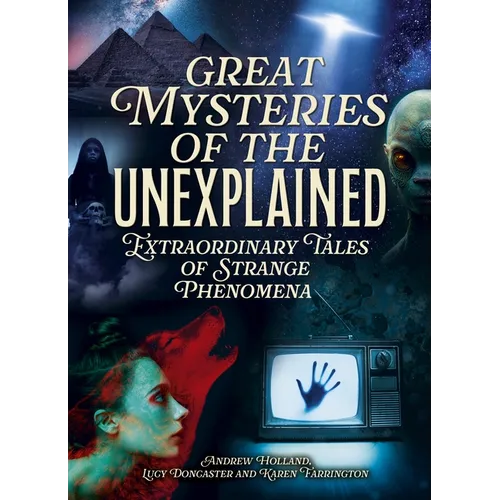 Great Mysteries of the Unexplained: Extraordinary Tales of Strange Phenomena