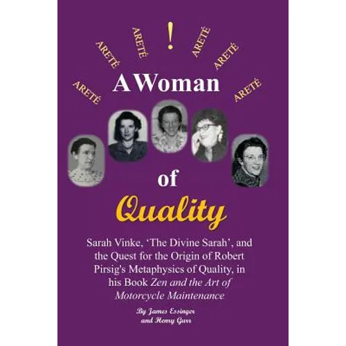 A Woman of Quality Sarah Vinke, 'the Divine Sarah', and the Quest for the Origin of Robert Pirsig's Metaphysics of Quality,: The Quest for the Origin