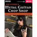 Metal Guitar Chop Shop: Building Shred & Metal Technique