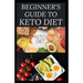 Beginner's Guide to Keto Diet: The Complete Guide to Understanding and Living the Keto Lifestyle