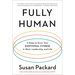 Fully Human: 3 Steps to Grow Your Emotional Fitness in Work, Leadership, and Life