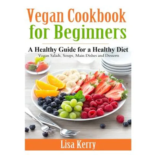 Vegan Cook Book for Beginners: A Healthy Guide for a Healthy Diet