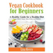 Vegan Cook Book for Beginners: A Healthy Guide for a Healthy Diet
