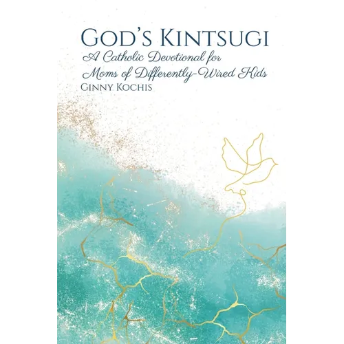 God's Kintsugi: A Catholic Devotional for Moms of Differently-Wired Kids