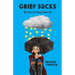 Grief Sucks: (But Your Life Doesn't Have To)