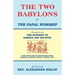 The Two Babylons, Or the Papal Worship: Proved to be THE WORSHIP OF NIMROD AND HIS WIFE