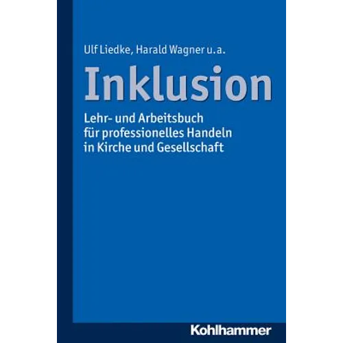 Inklusion: Lehr- Und Arbeitsbuch Fur Professionelles Handeln in Kirche Und Gesellschaft